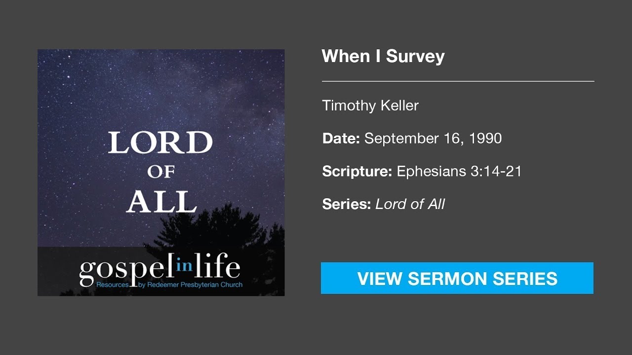 When I Survey &ndash; Timothy Keller [Sermon]