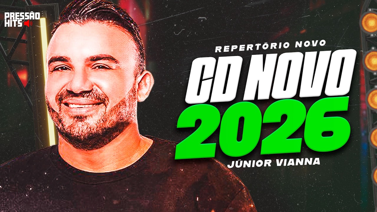 JUNIOR VIANNA CD NOVO 2026 - REPERTÓRIO NOVO MÚSICAS NOVAS - JUNIOR VIANNA MARÇO