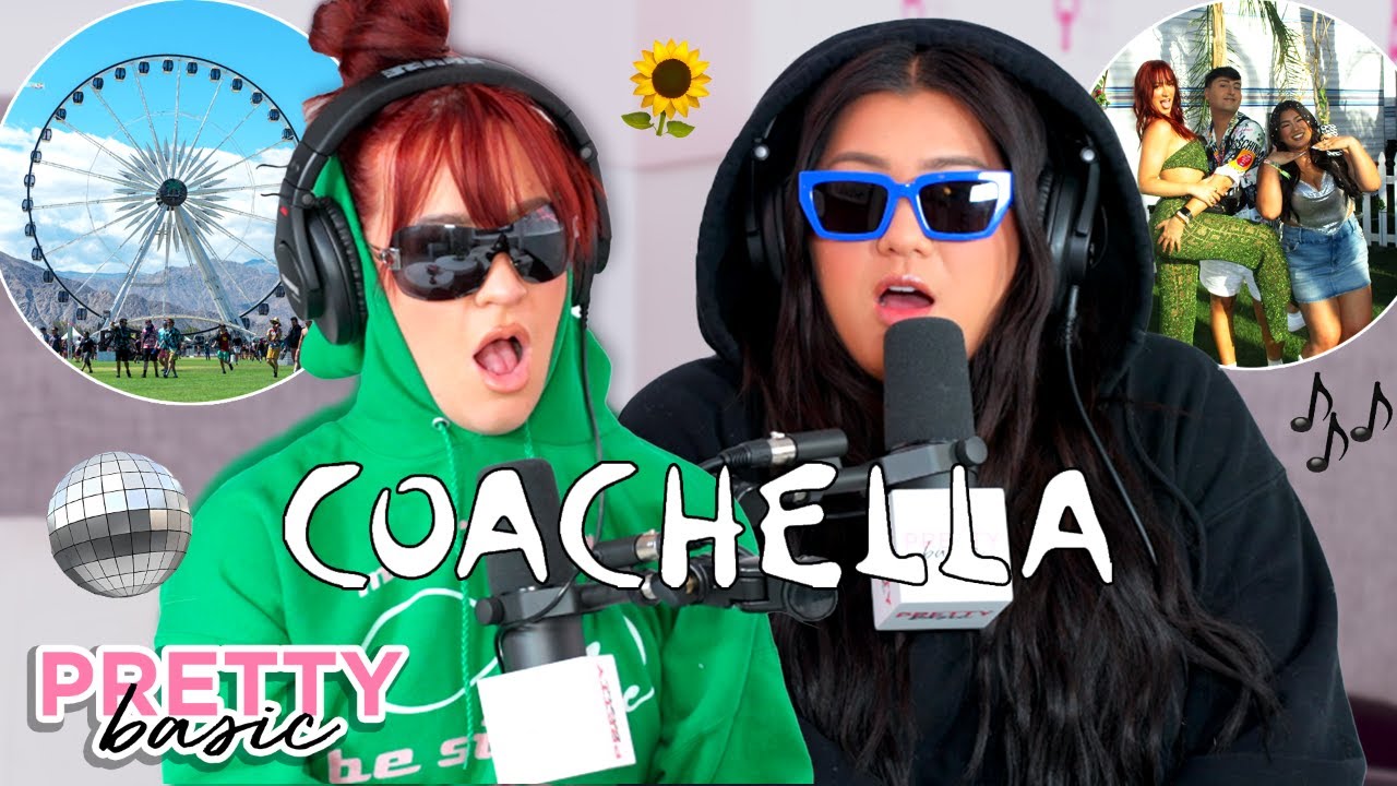 COACHELLA 2023 TELL-ALL!! Rude Influencers, Frank Ocean’s Set + BLACKPINK!! - PRETTY BASIC - EP. 210