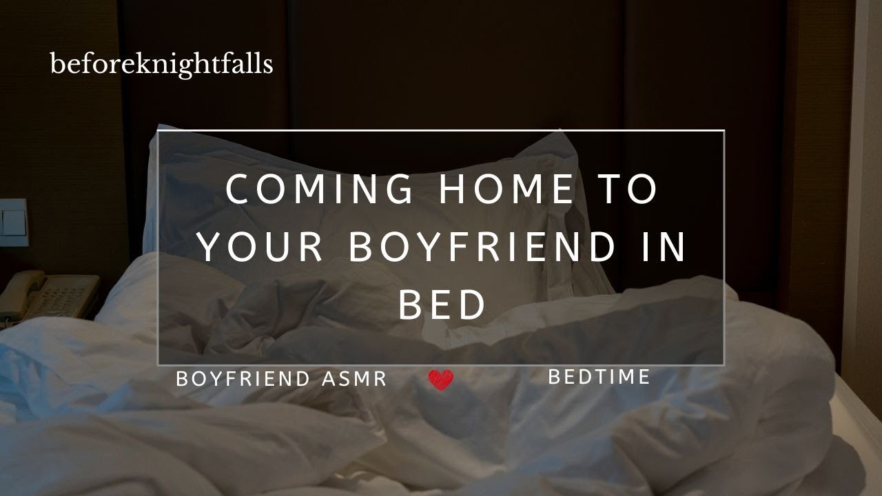 ASMR: coming home to your boyfriend in bed