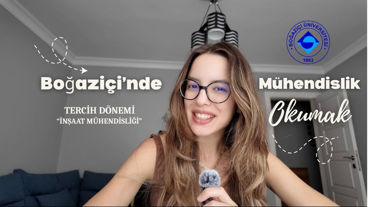 Boğaziçi'nde Mühendislik Okumak | tercih dönemi, inşaat mühendisliği, Koç'ta staj, üniversite hayatı