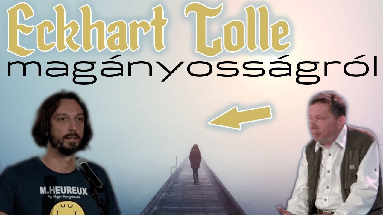 Eckhart Tolle Magyarul 2019-ben - hogyan viseljem el a magányt