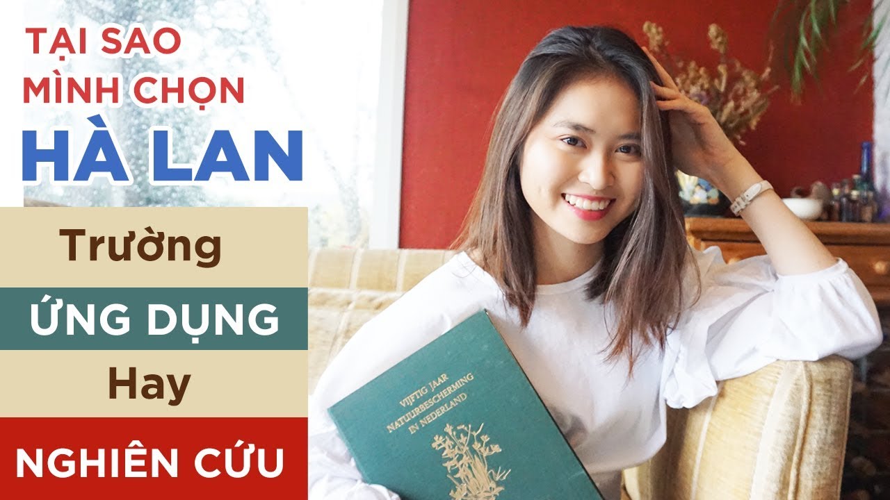 DU HỌC HÀ LAN-NGHIÊN CỨU HAY ỨNG DỤNG? Why the Netherlands? Research or Applied Science University?