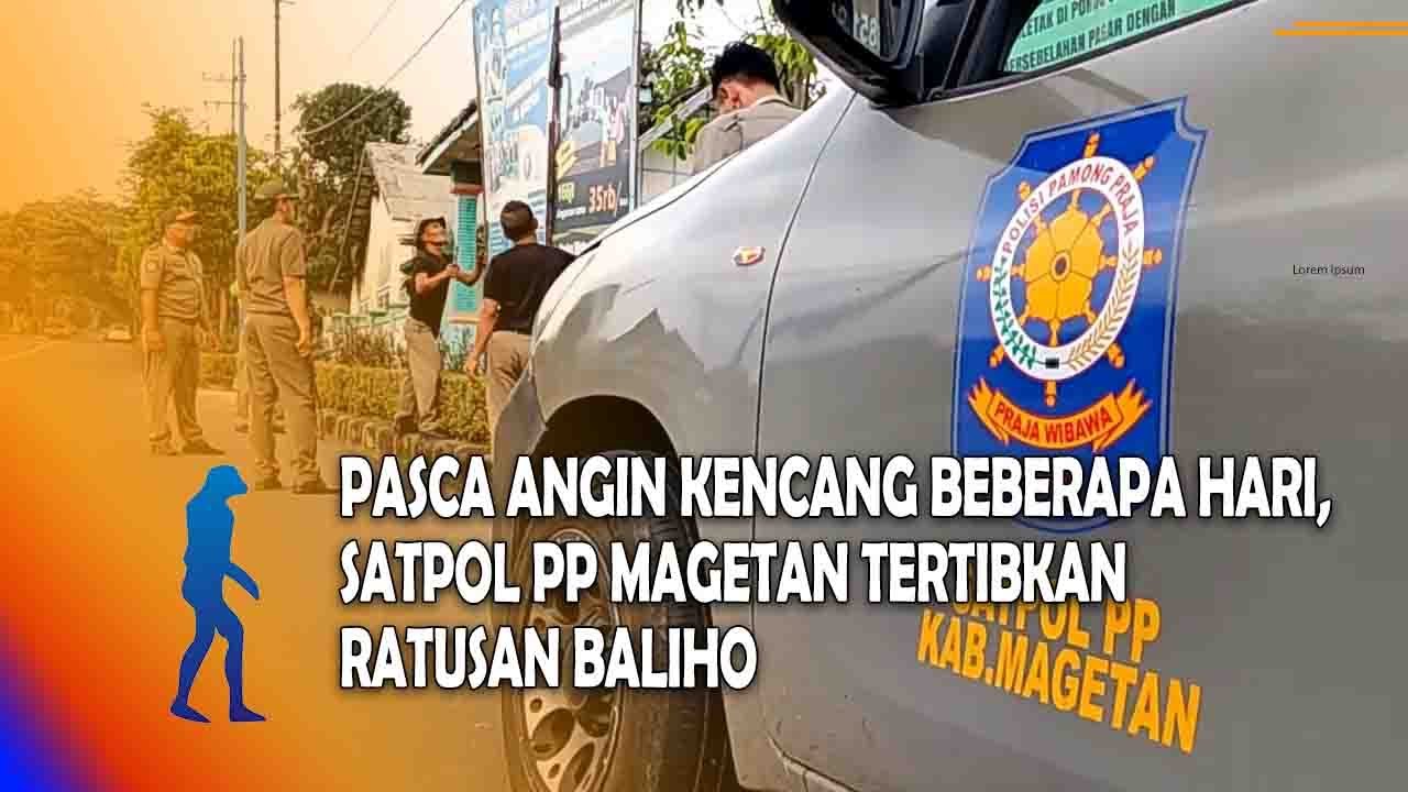 MAGETAN Pasca Angin Kencang Beberapa Hari, Satpol PP Magetan Tertibkan Ratusan Baliho