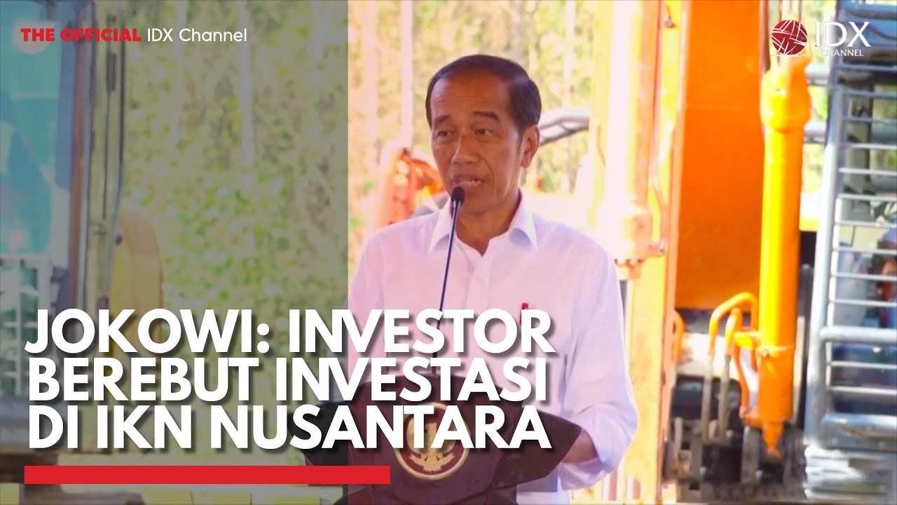 Jokowi: Investor Berebut Investasi di IKN Nusantara | IDX CHANNEL