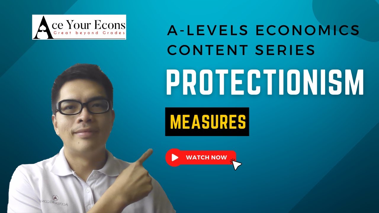 A-Level Economics Content Series - Protectionist Measures (H2)
