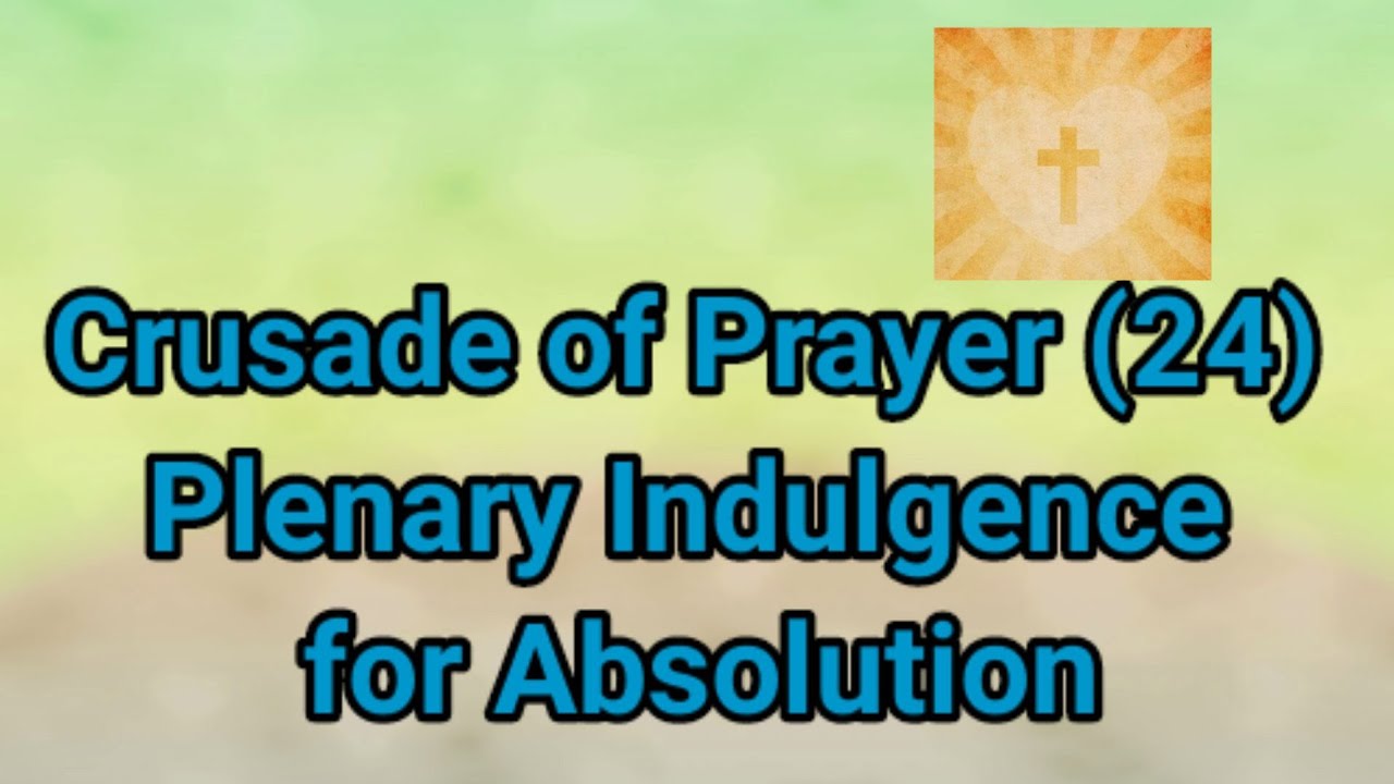 Crusade Prayer 24 ( Plenary Indulgence for Absolution)
