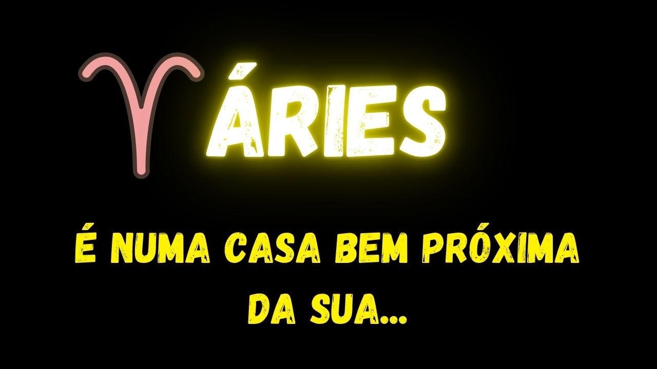 ♈ÁRIES🤔É NUMA CASA BEM PRÓXIMA DA TUA...