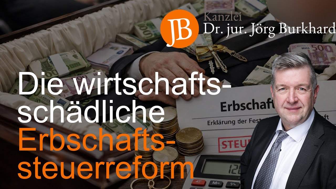 Die wirtschaftsschädliche Erbschaftssteuerreform - RA Dr. jur. Jörg Burkhard