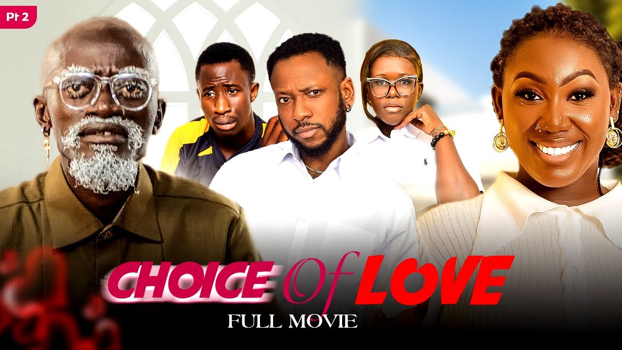 CHOICE OF LOVE😍PART:2 (KWADWO NKANSAH LILWYN C CONFION AARON MORAL VANESSA MCKENZIE AWO YAA)