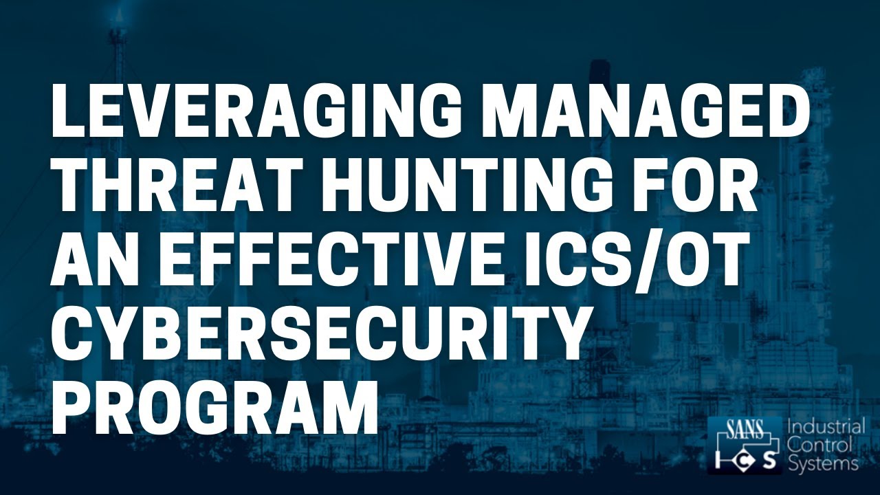 Leveraging Managed Threat Hunting for an Effective ICS/OT Cybersecurity Program