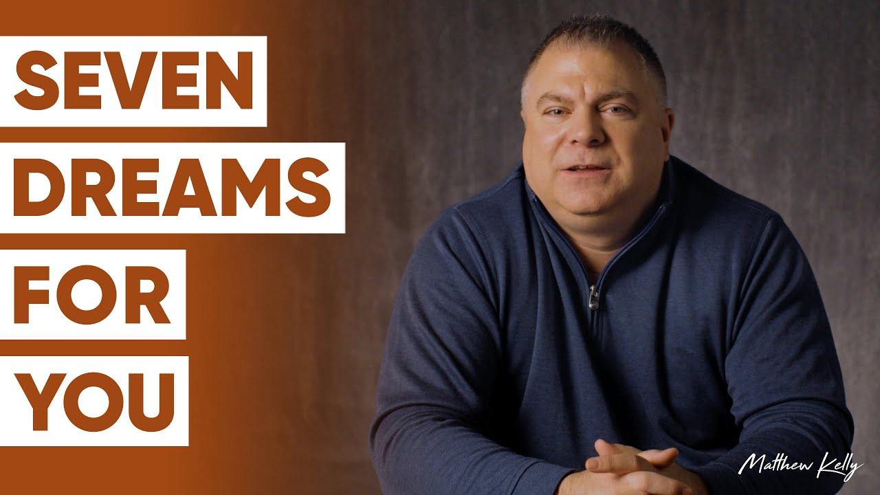 Seven Dreams I Have for YOU - Matthew Kelly