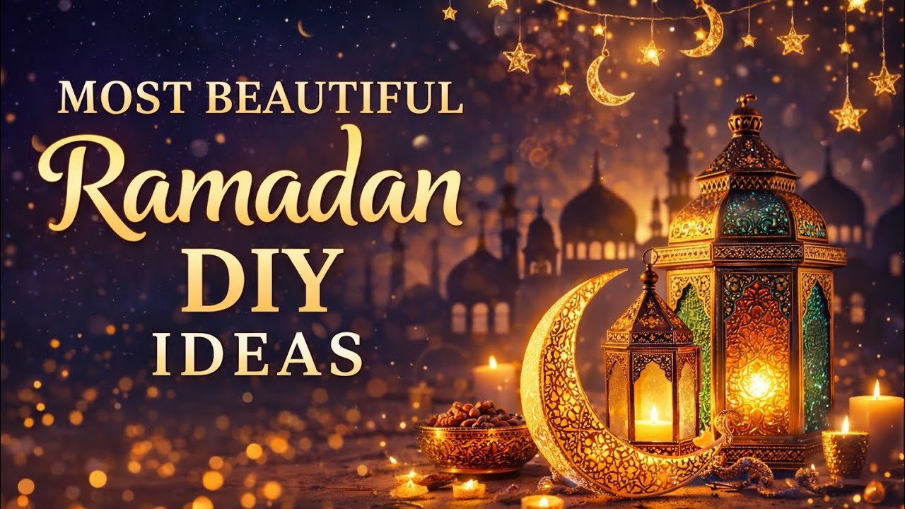 🌙 Most Beautiful Ramadan Decor DIYs You&rsquo;ll Fall in Love With