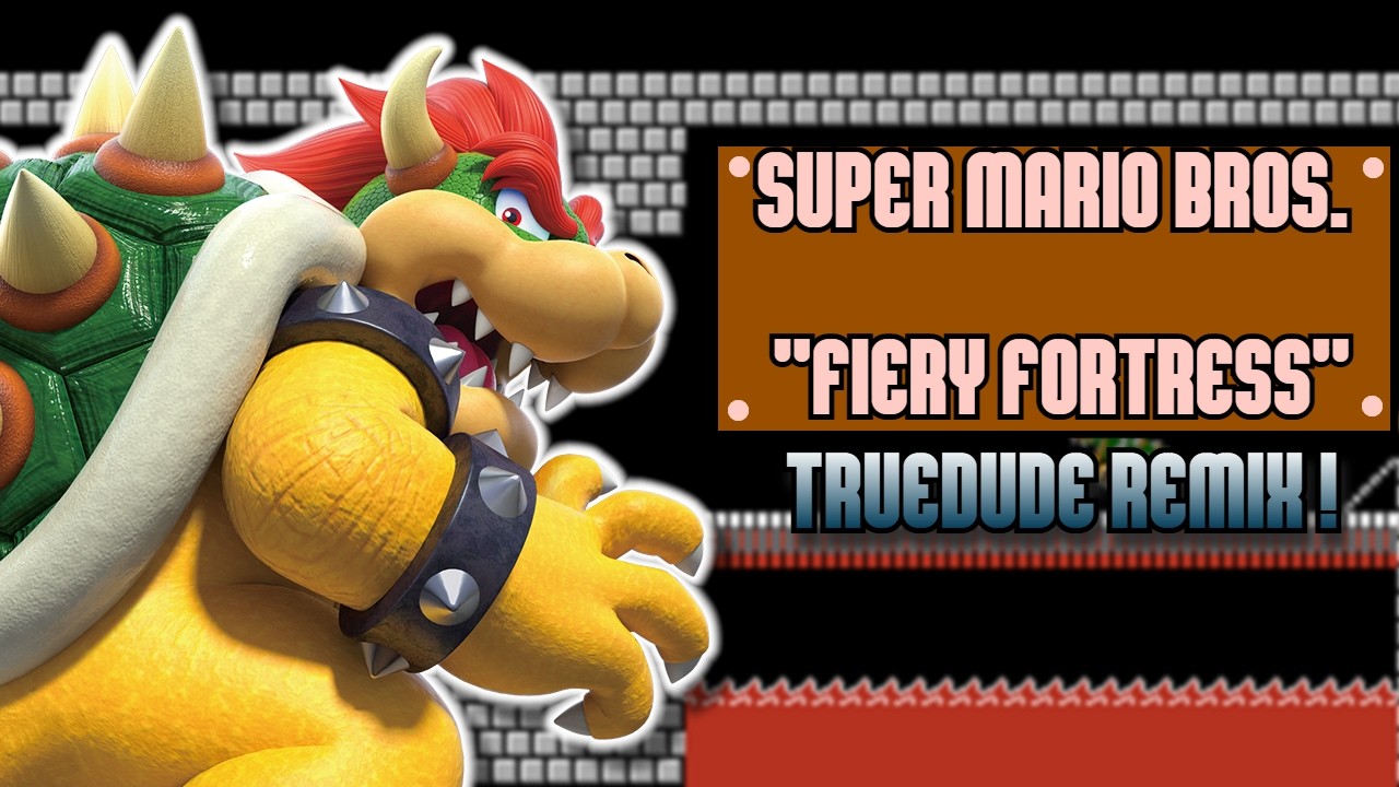 Fiery Fortress (Super Mario Bros.) - TrueDude REMIX