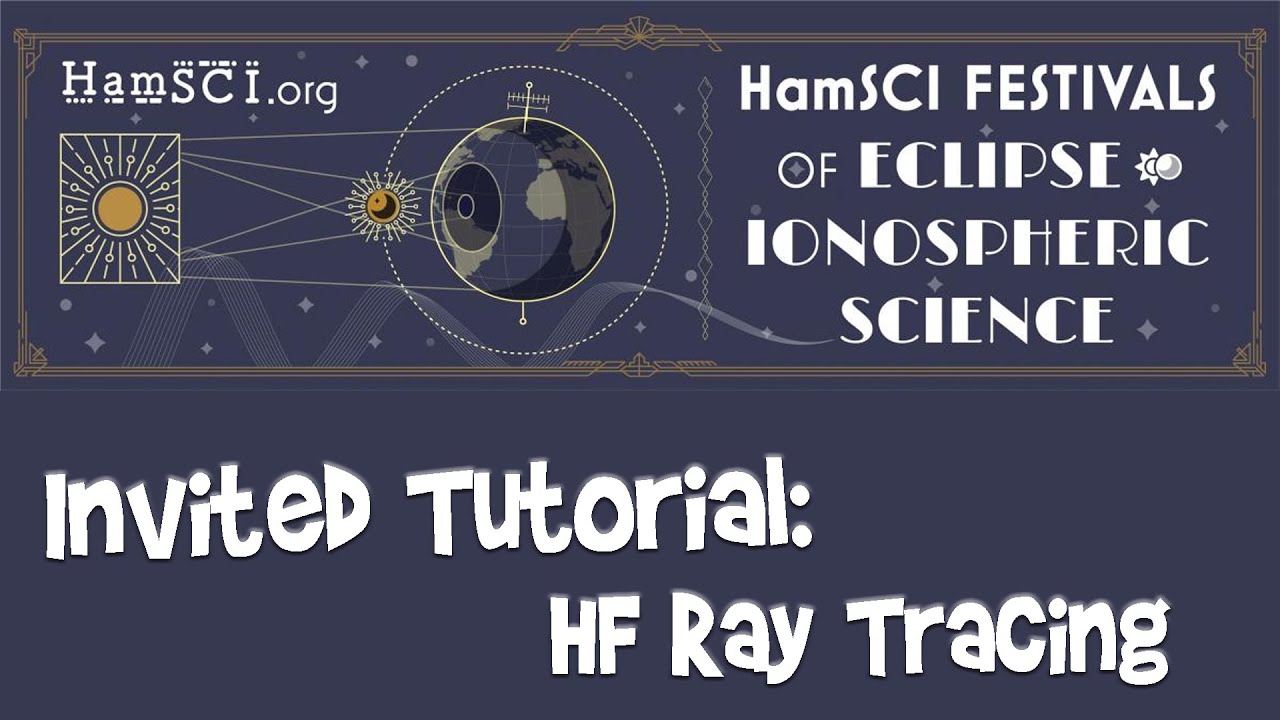 HamSCI 2024: INVITED TUTORIAL: HF Ray Tracing