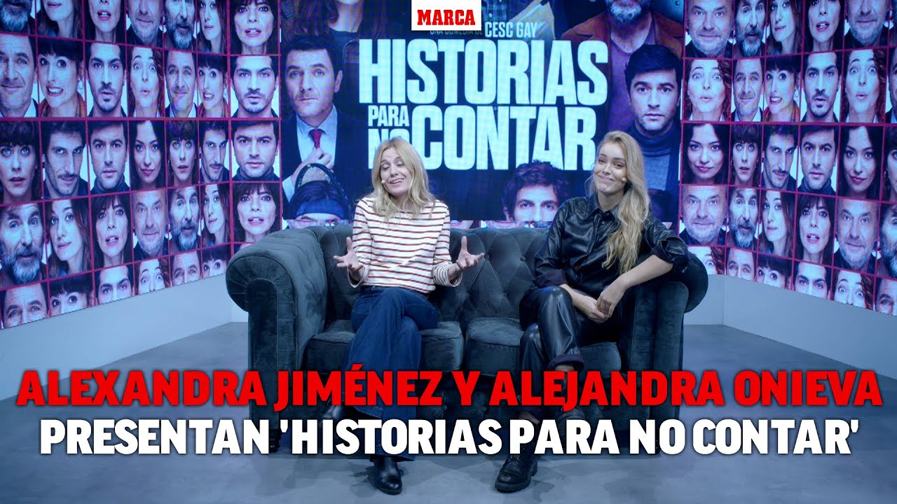 Alexandra Jiménez y Alejandra Onieva presentan 'Historias para no contar' I MARCA