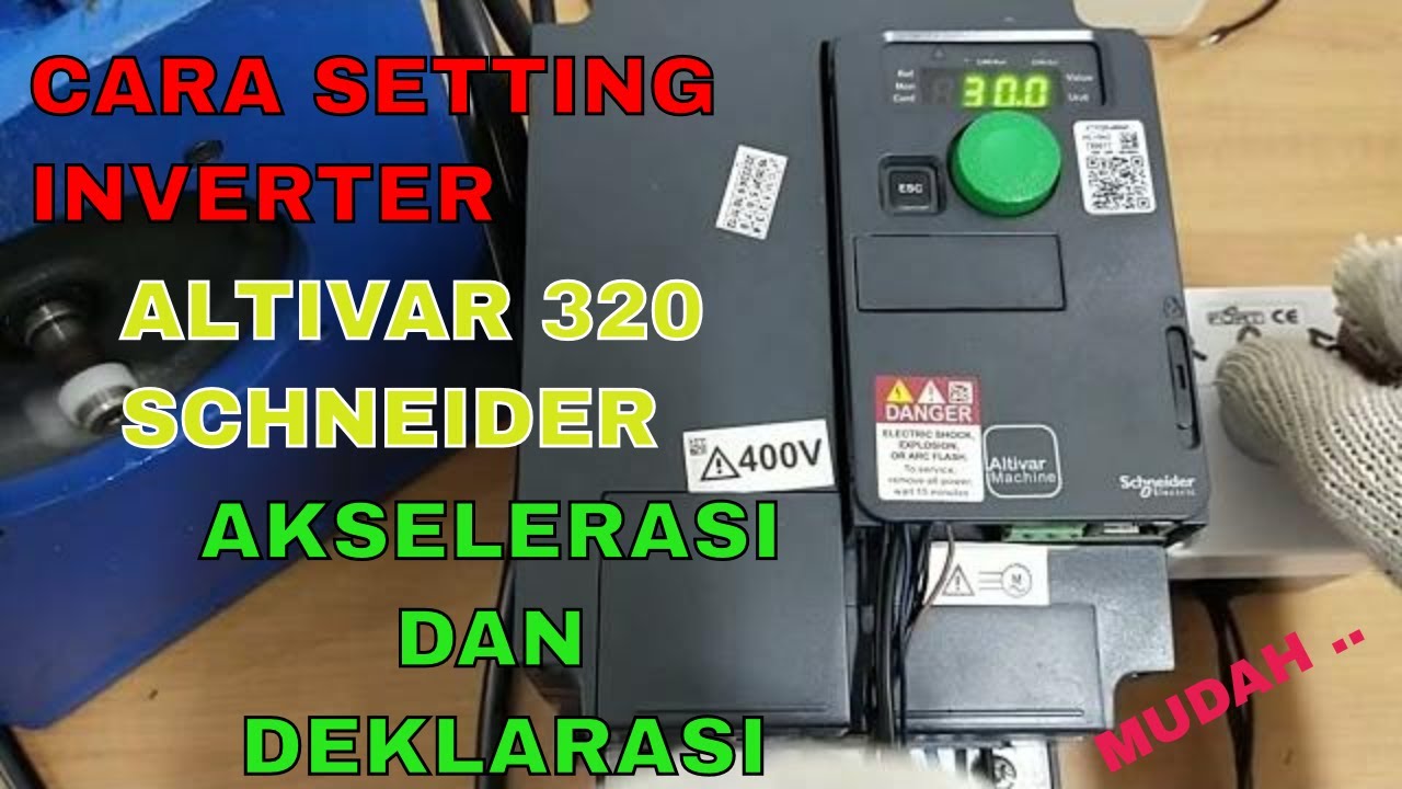 CARA SETTING INVERTER MOTOR 3 PHASE ALTIVAR 320 SCHNEIDER AKSELERASI DAN DEKLARASI