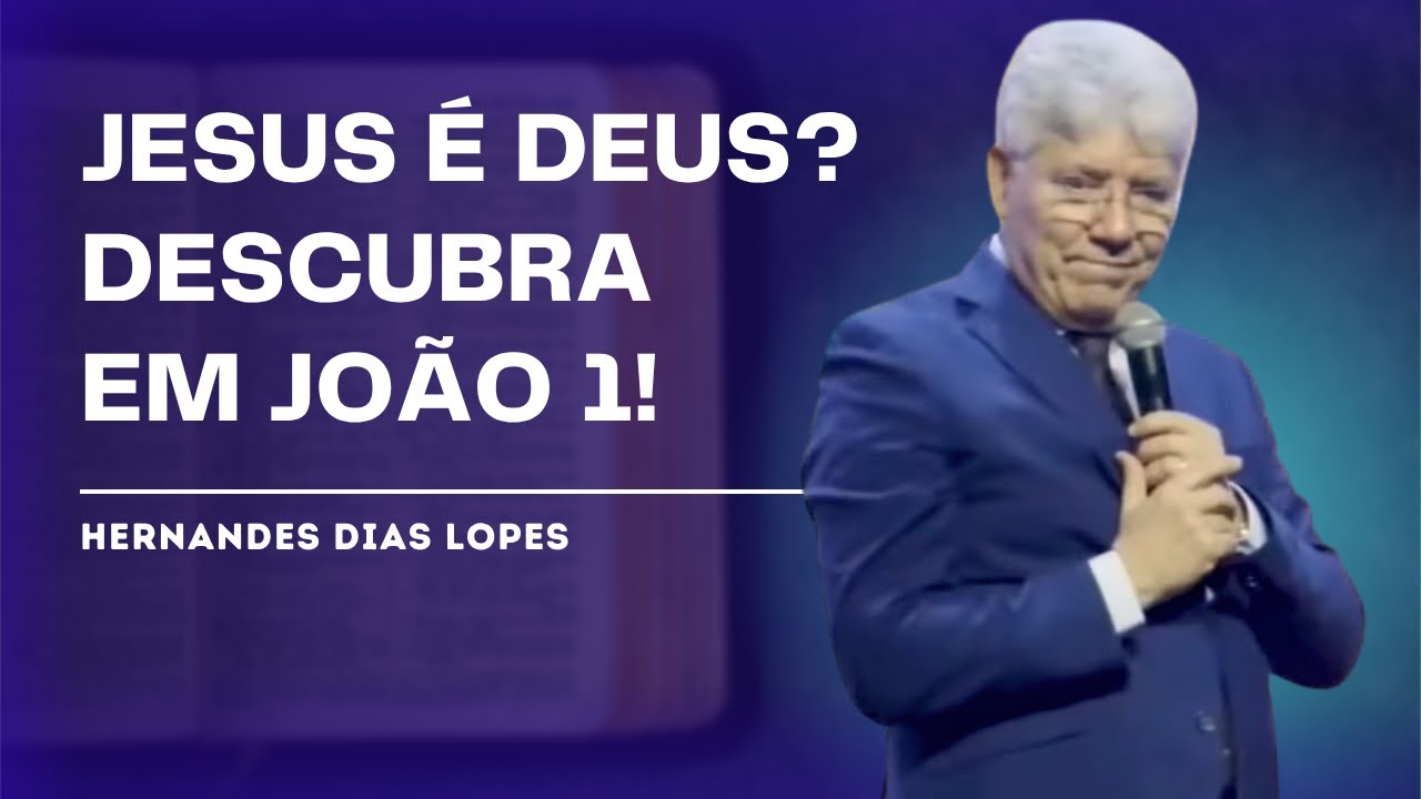 JOÃO 1: A PROVA DE QUE JESUS É DEUS - HERNANDES DIAS LOPES