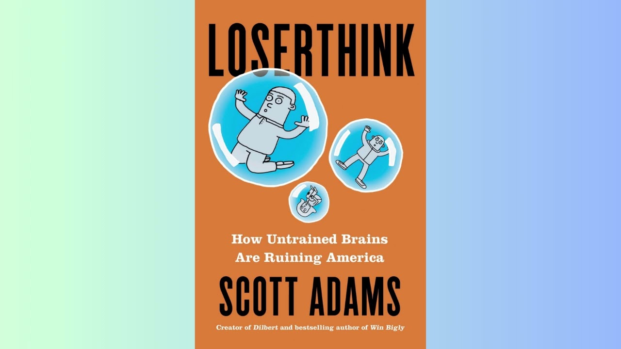 SUMMARY - Loserthink: How Untrained Brains Are Ruining America- Scott Adams