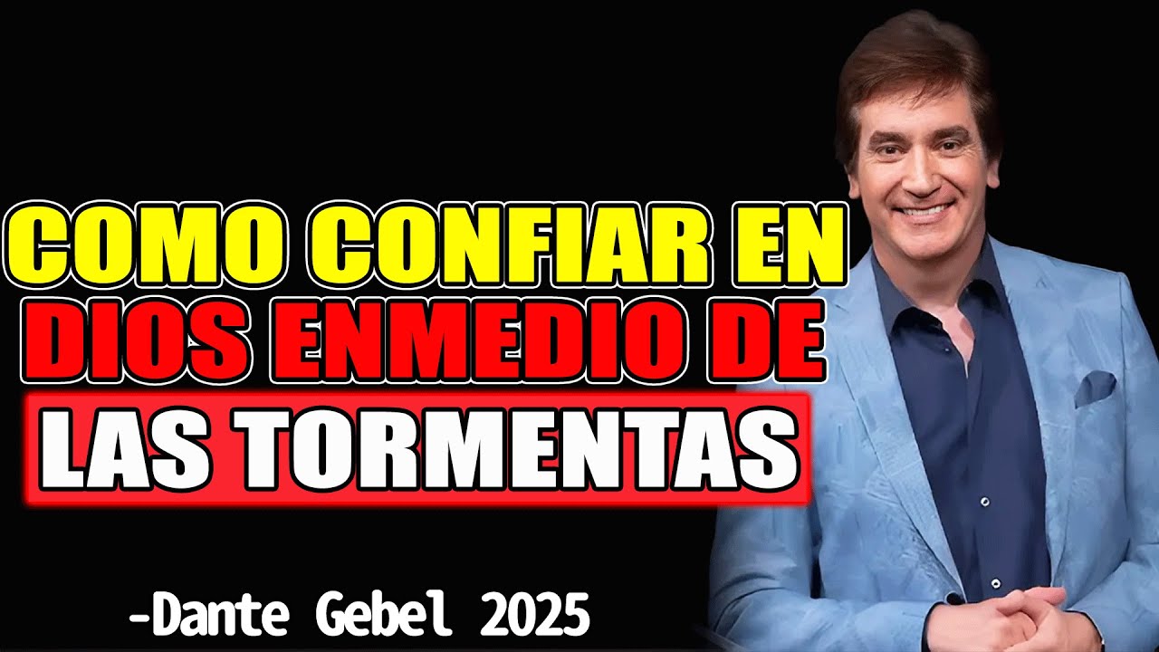 COMO CONFIAR EN DIOS ENMEDIO DE LAS TORMENTAS - Dante Gebel Predicas 2025