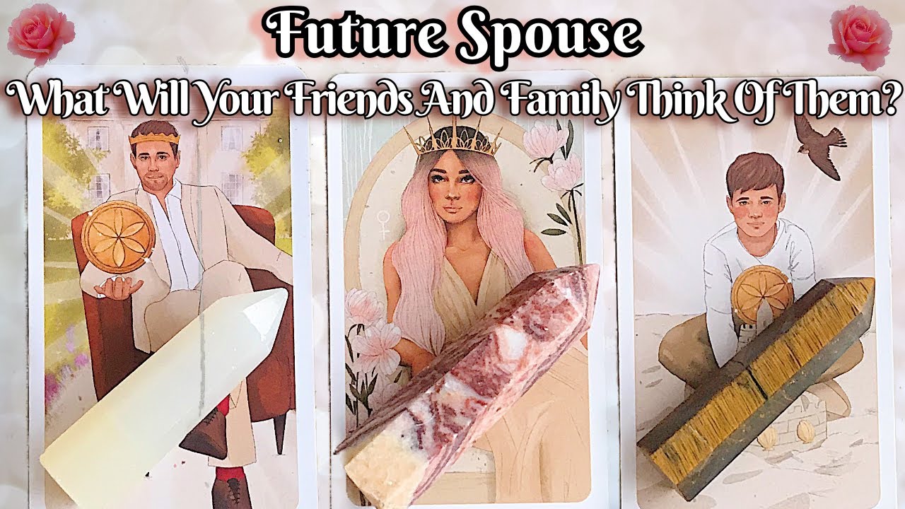 💖💍FUTURE SPOUSE💍💖What Will Your Friends And Family THINK Of Your Future Spouse?🤩🔥  #pickacard #tarot
