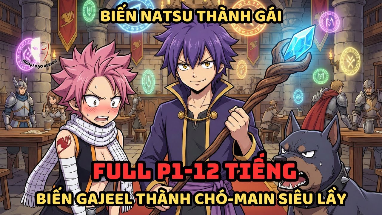 🔥TRỌN BỘ P1🔥:Fairy Tail Fanfic: Biến Natsu Thành Gái Xinh, Biến Gajeel Thành Chó - Main Siêu Lầy