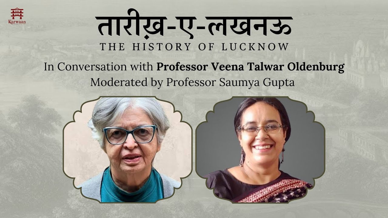 Tareekh-e-Lucknow : The History of Lucknow with Veena Talwar Oldenburg and Saumya Gupta
