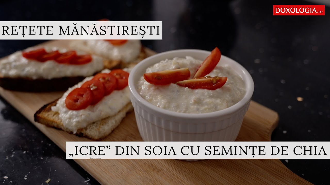 „Icre” din soia cu semințe de chia – rețeta părintelui Silvan de la Sihăstria