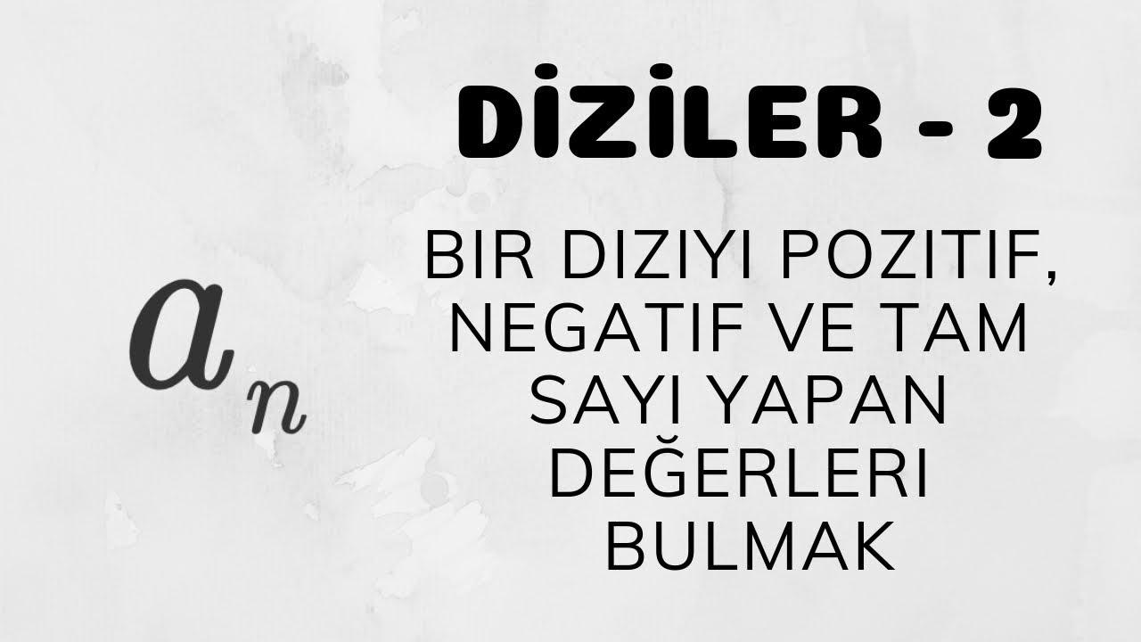Diziler - 2 (Pozitif - Negatif - Tam Sayı Yapan Değerleri Bulmak)
