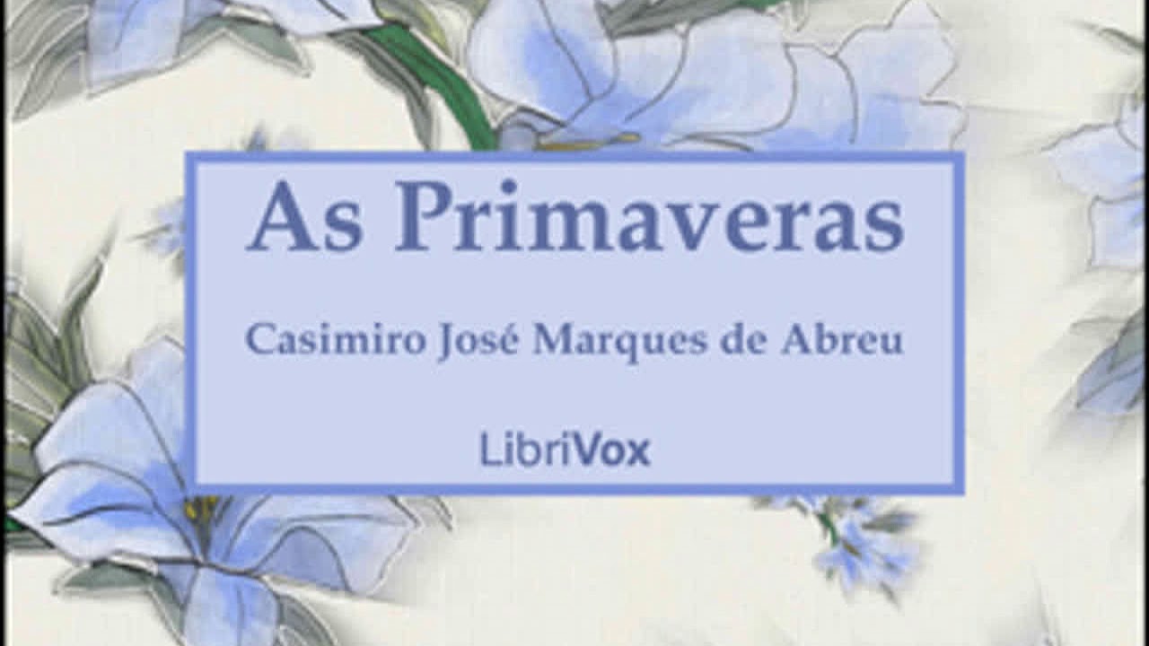 As Primaveras by Casimiro Jos&eacute; Marques de ABREU read by Various | Full Audio Book