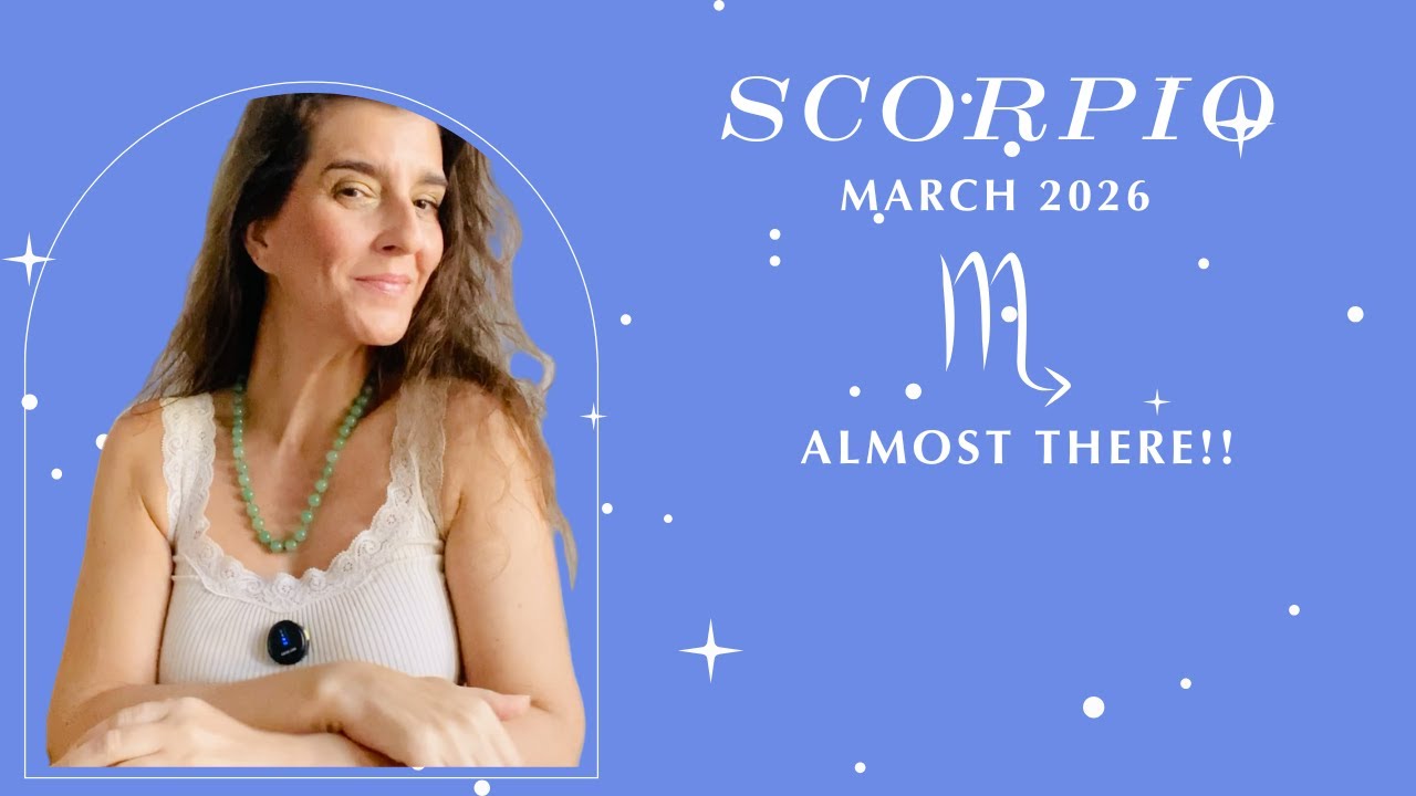 Scorpio March 2026 ✨ ALMOST THERE! ✨ Sun, Moon & Rising