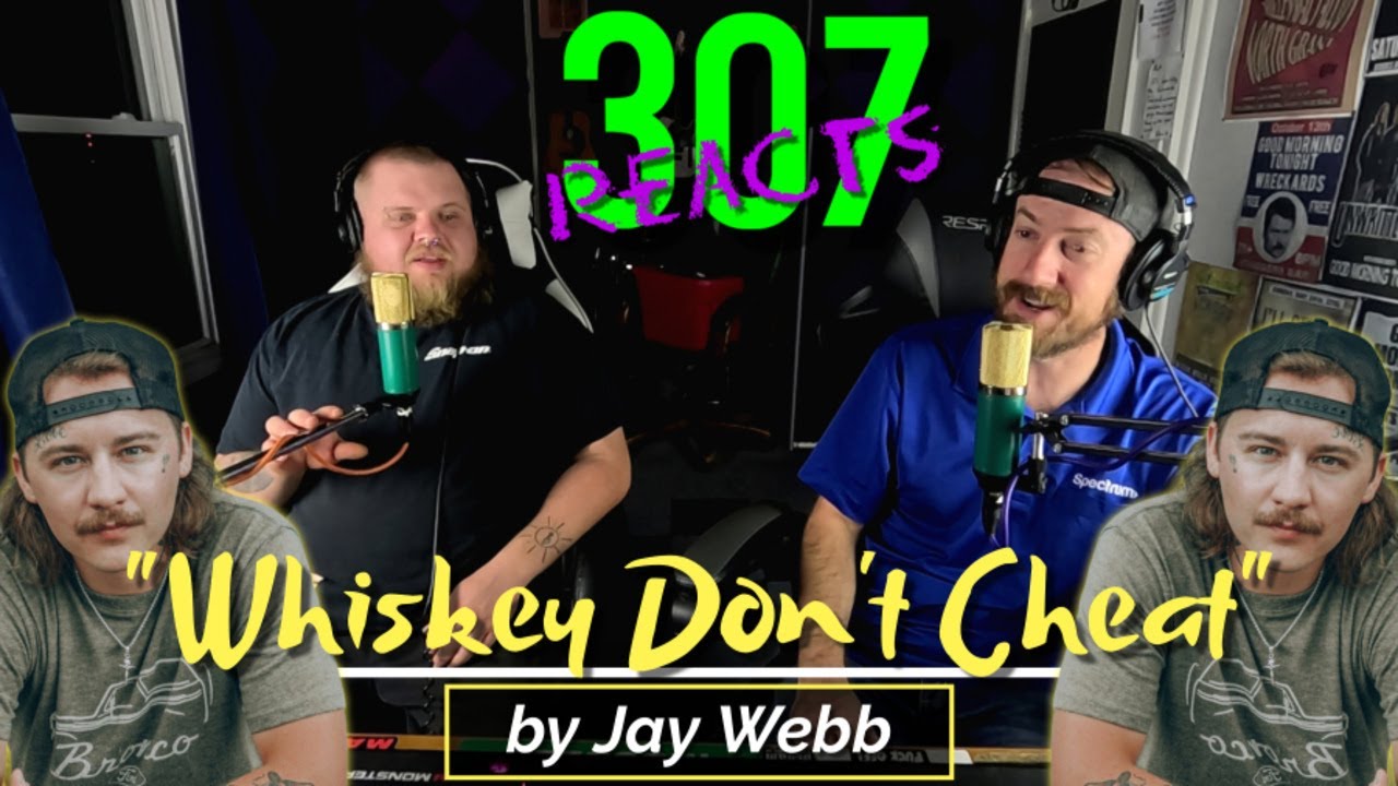 Jay Webb -- Whiskey Don't Cheat -- Artist on the Rise!! -- 307 Reacts -- Episode 575