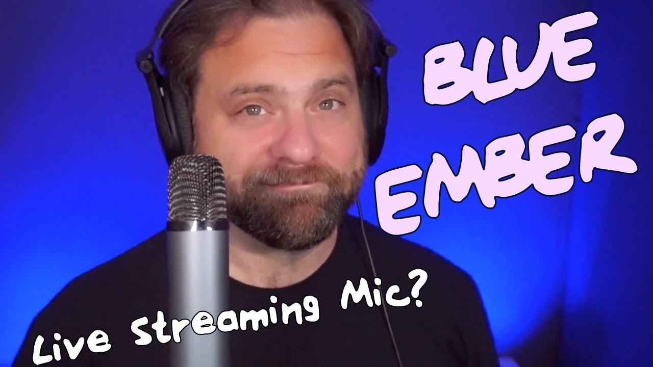 The Blue Ember: Best Streaming Mic?