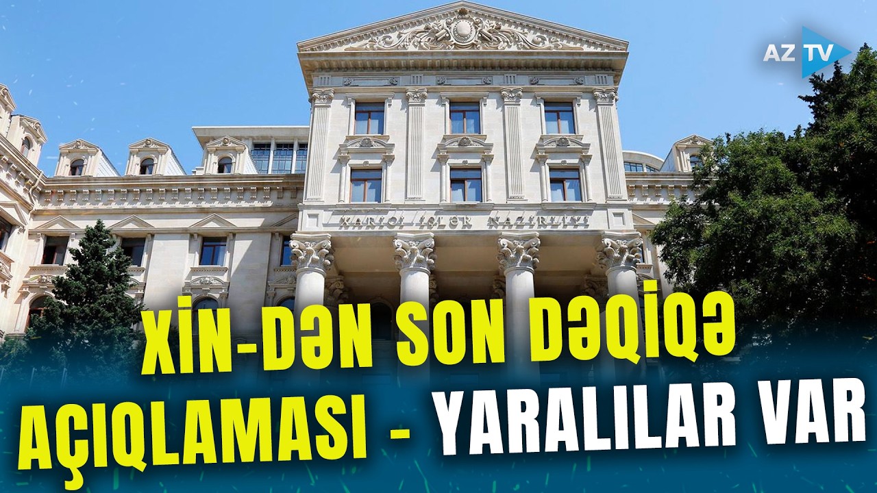 TƏCİLİ XƏBƏR! XİN-dən İranın NAXÇIVANA HÜCUMU İLƏ BAĞLI ilk açıqlama - YARALILAR VAR