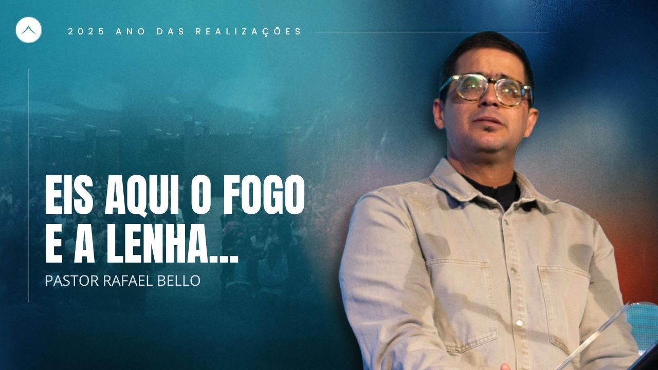 Pr. Rafael Bello | Eis aqui o fogo e a lenha... | Tabernáculo da Glória