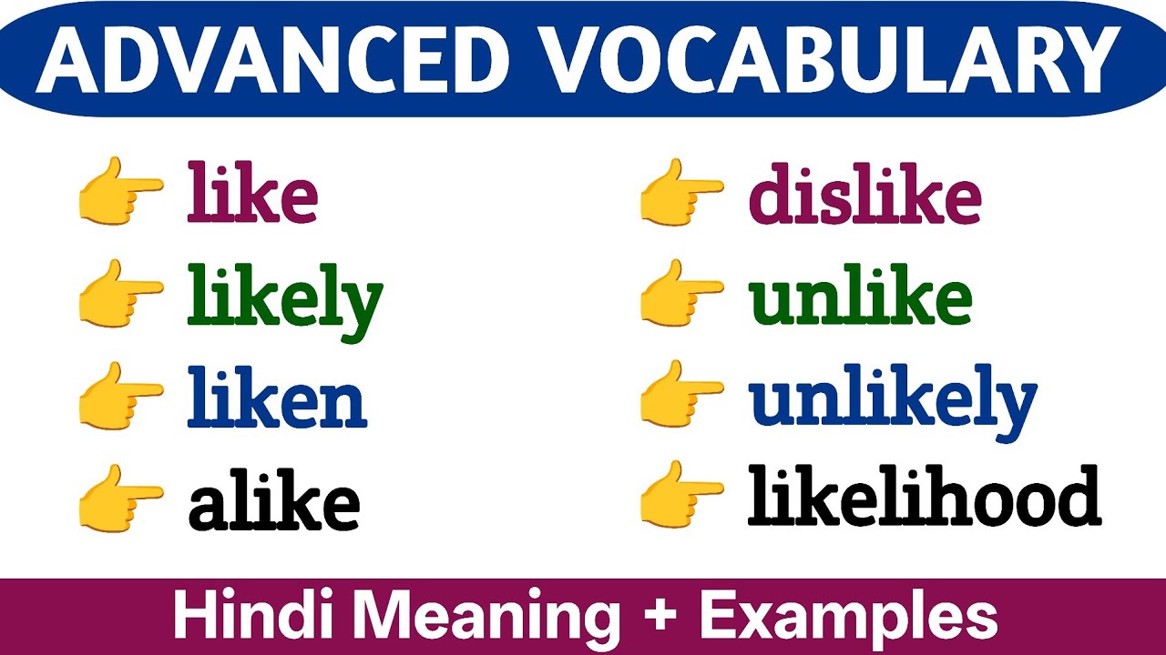 Advanced Vocabulary | like | likely | liken | alike | dislike | unlike | unlikely | likelihood |