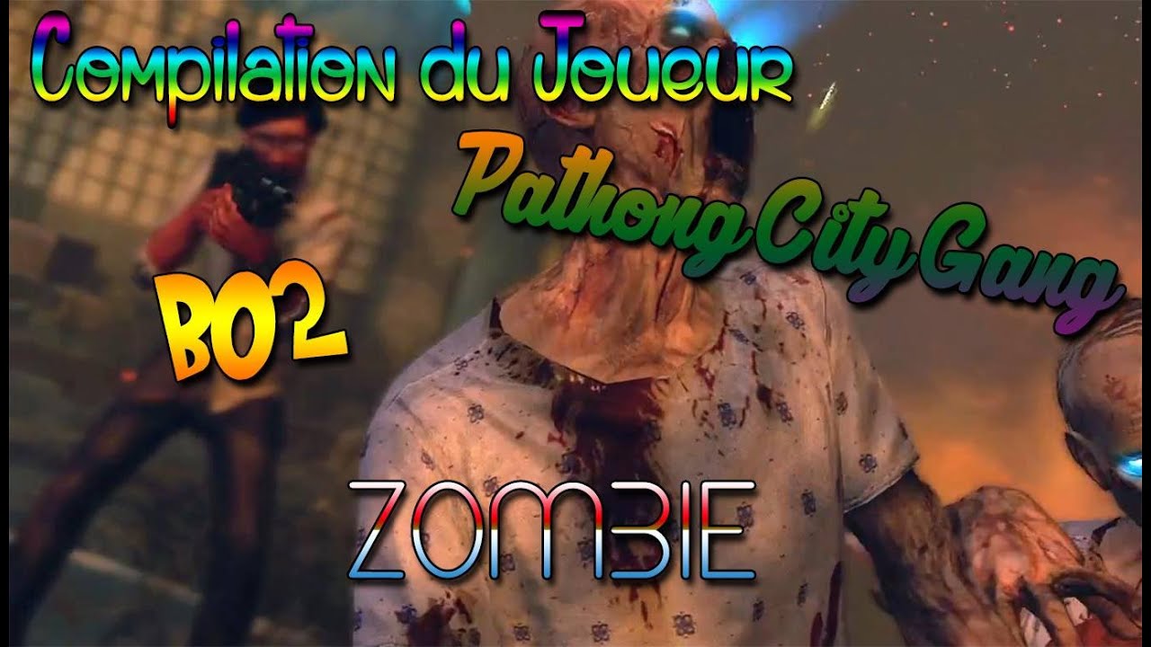 Compilation du joueur PathongCityGang sur bo2 [zombie]