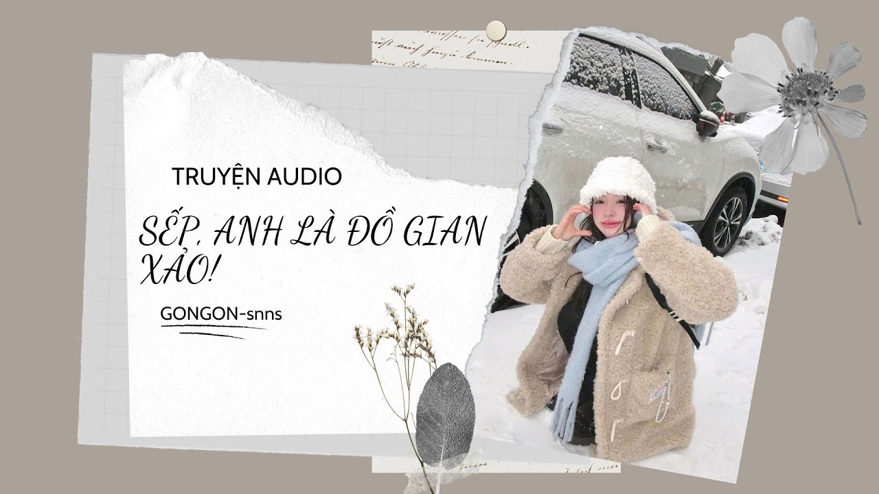 [TRUYỆN AUDIO] || SẾP, ANH LÀ ĐỒ GIAN XẢO || GONGON