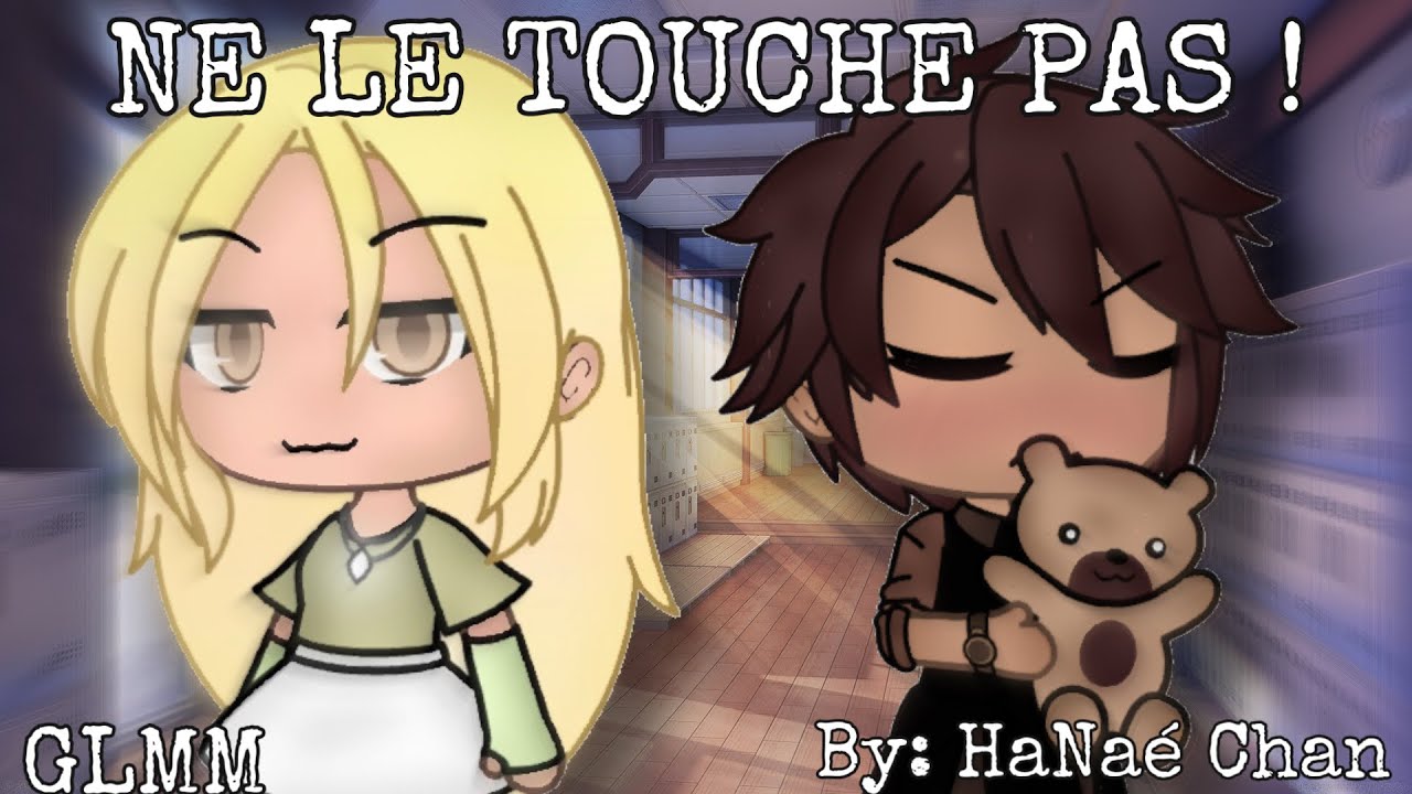 NE LE TOUCHE PAS ! GLMM FR ~ Original ? || PART 1 || HaNaé Chan