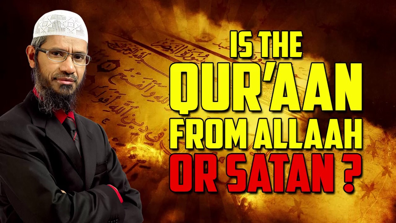 Is the Quran from Allah or Satan? - Dr Zakir Naik