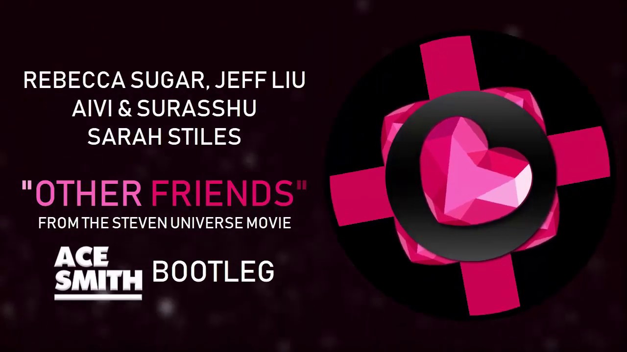 Steven Universe The Movie - Other Friends [Ace Smith Bootleg] [Official Audio]