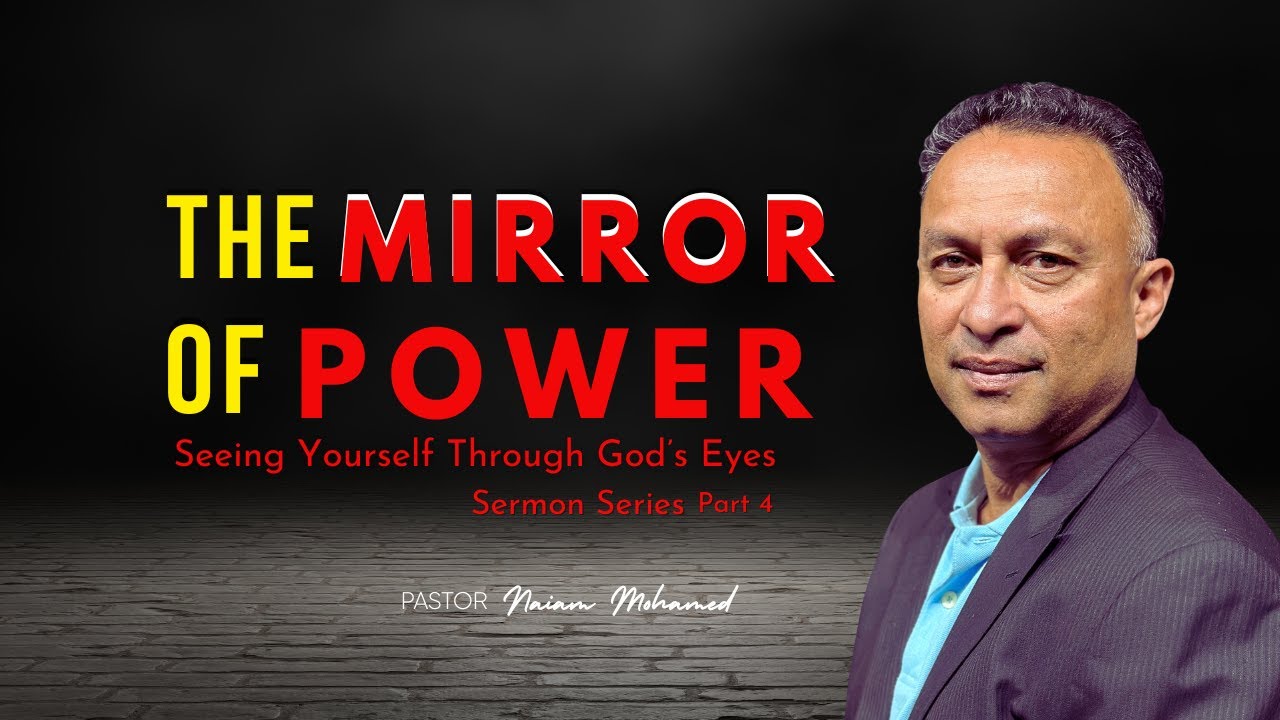 Sermon Title: – The Mirror of Power | P4