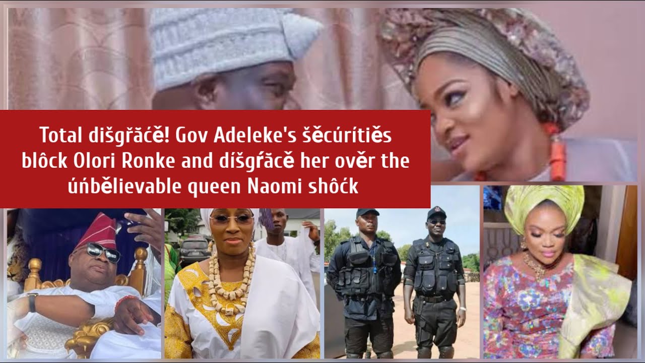 Total dišgřăćě! Gov Adeleke's šěcúrítiěs blôck Olori Ronke and díšgŕăcě her ověr the úńspěăkăblě
