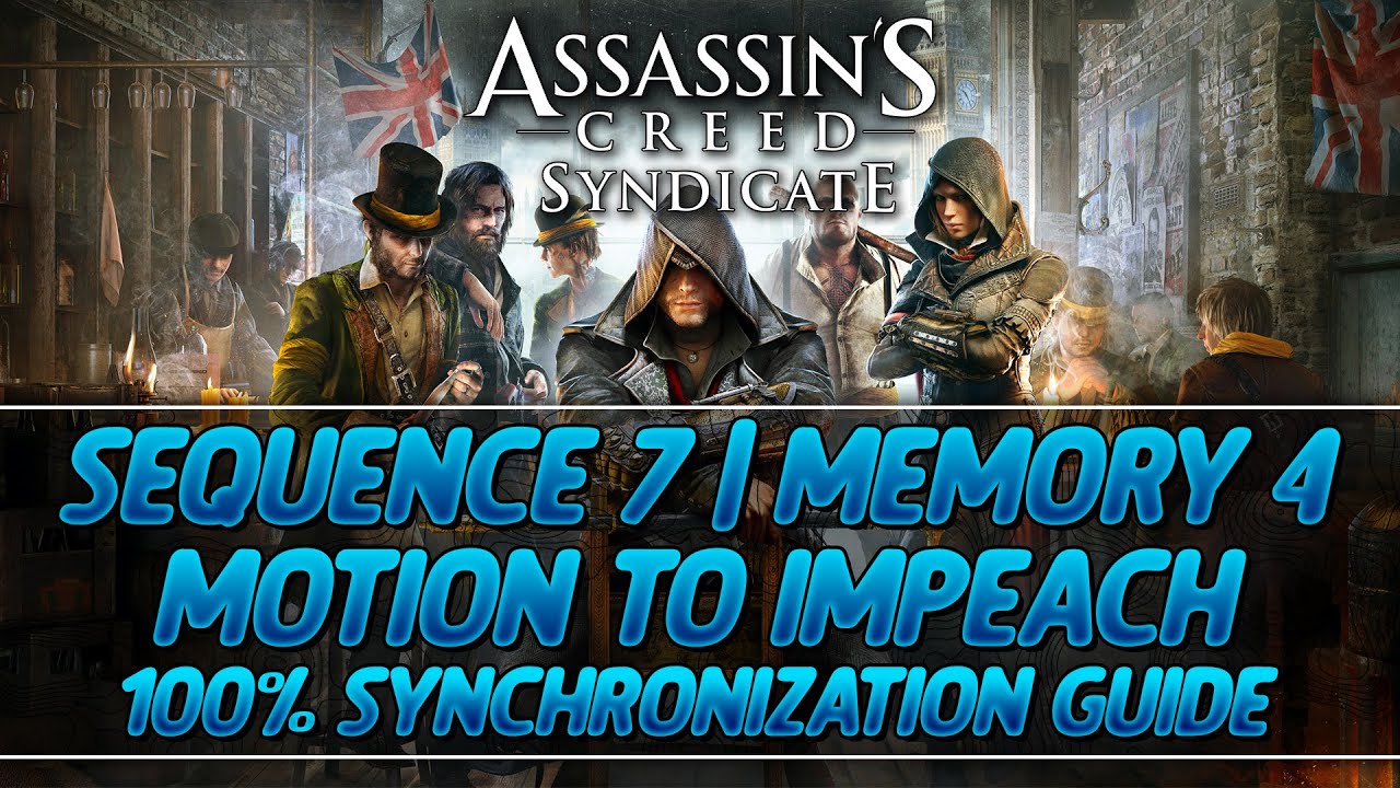 Assassin's Creed Syndicate 100% Sync Guide | Sequence 7 - Memory 4 (Motion to Impeach)