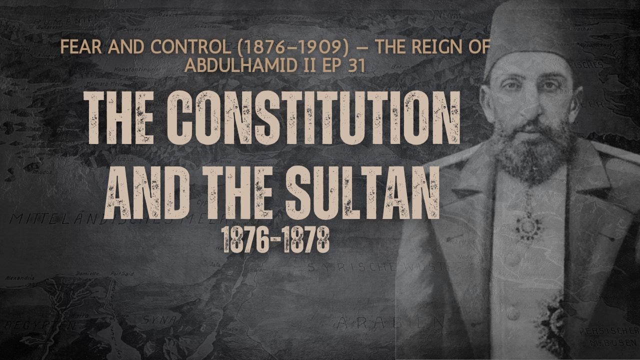 Ep 31 The Constitution and the Sultan 1876–1878 Abdulhamid Ottoman empire ww1