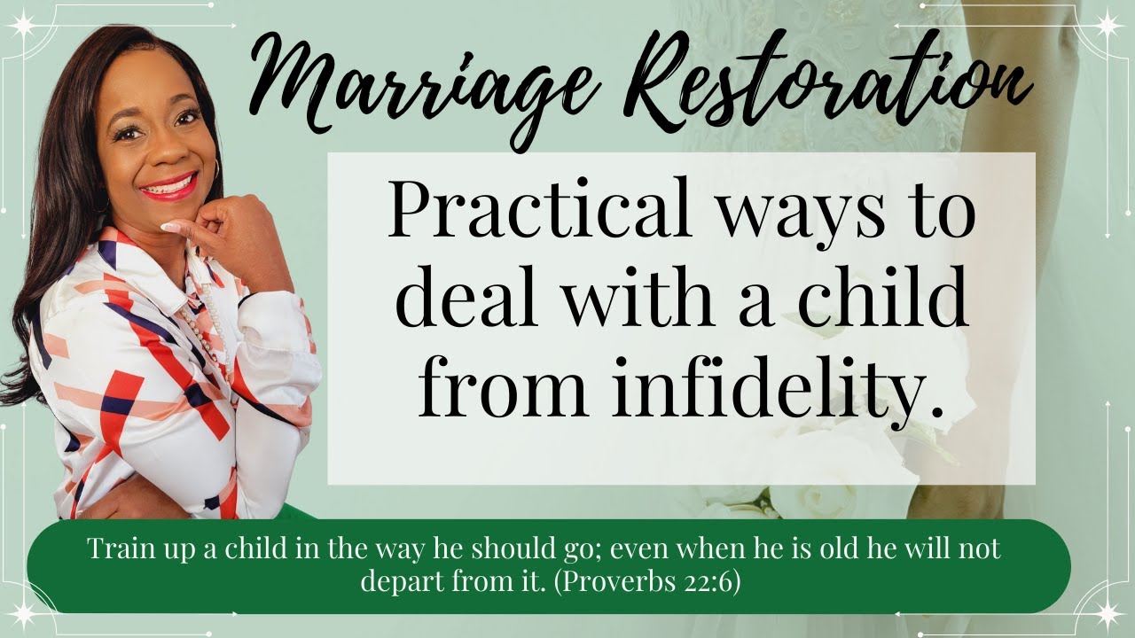 Marriage Restoration  Practical way to deal with a child from infidelity