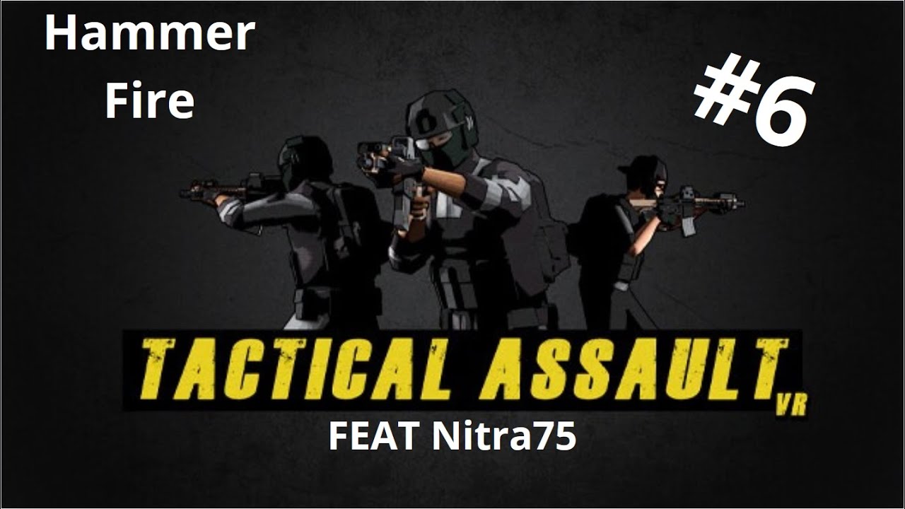 Tactical Assault VR  Hammer Fire (Feat Nitra75)
