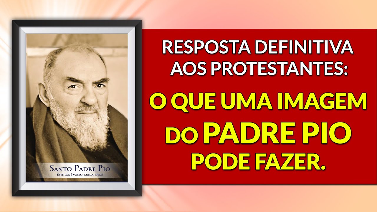 RESPOSTA DEFINITIVA AOS PROTESTANTES: O QUE UMA IMAGEM DO PADRE PIO PODE FAZER.