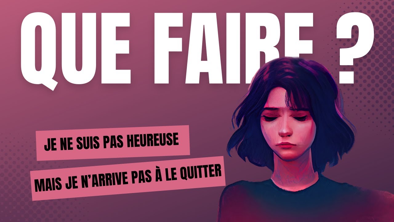 Je ne suis pas heureuse, mais je n’arrive pas à le quitter