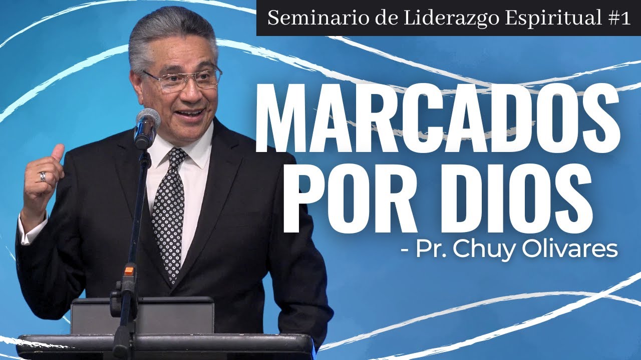 Marcados Por Dios | Pr. Chuy Olivares | Seminario De Liderazgo Espiritual #1
